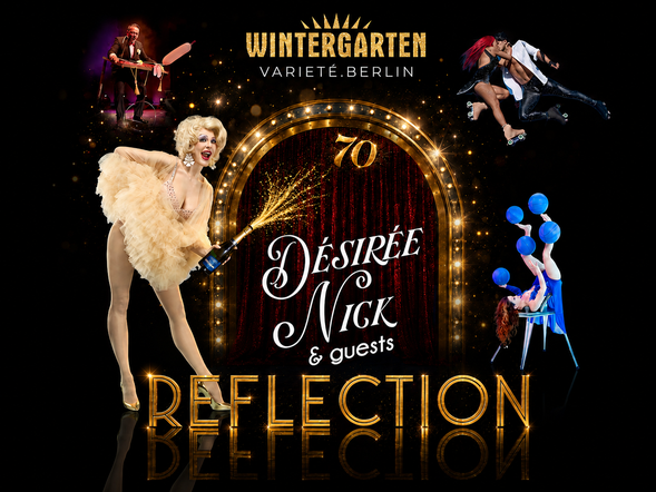 REFLECTION - Désirée Nick & guests im Wintergarten Varieté Berlin mit Ticket und Hotel